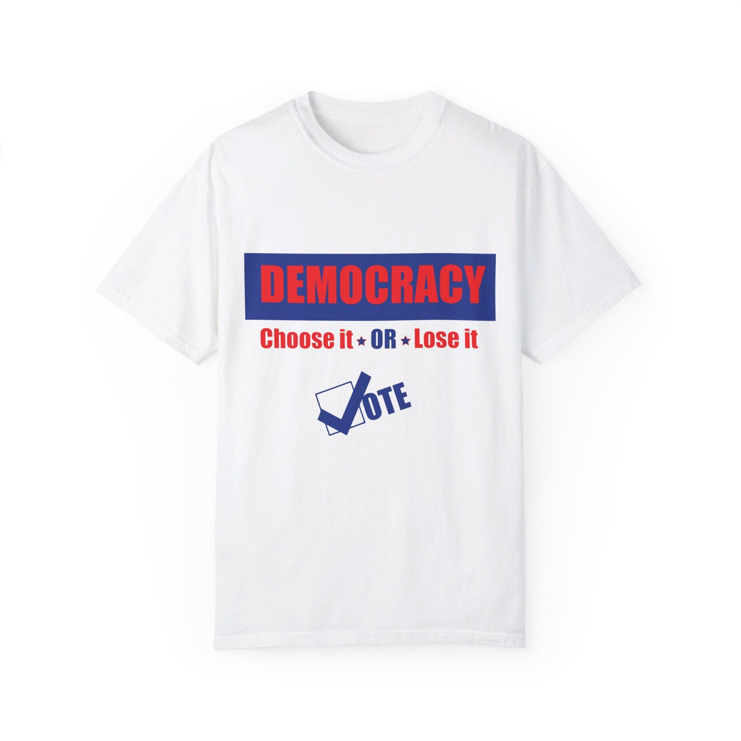 X - Vote - DEMOCRACY Choose it OR Lose it-1. / Unisex Graphic Tee Shirt