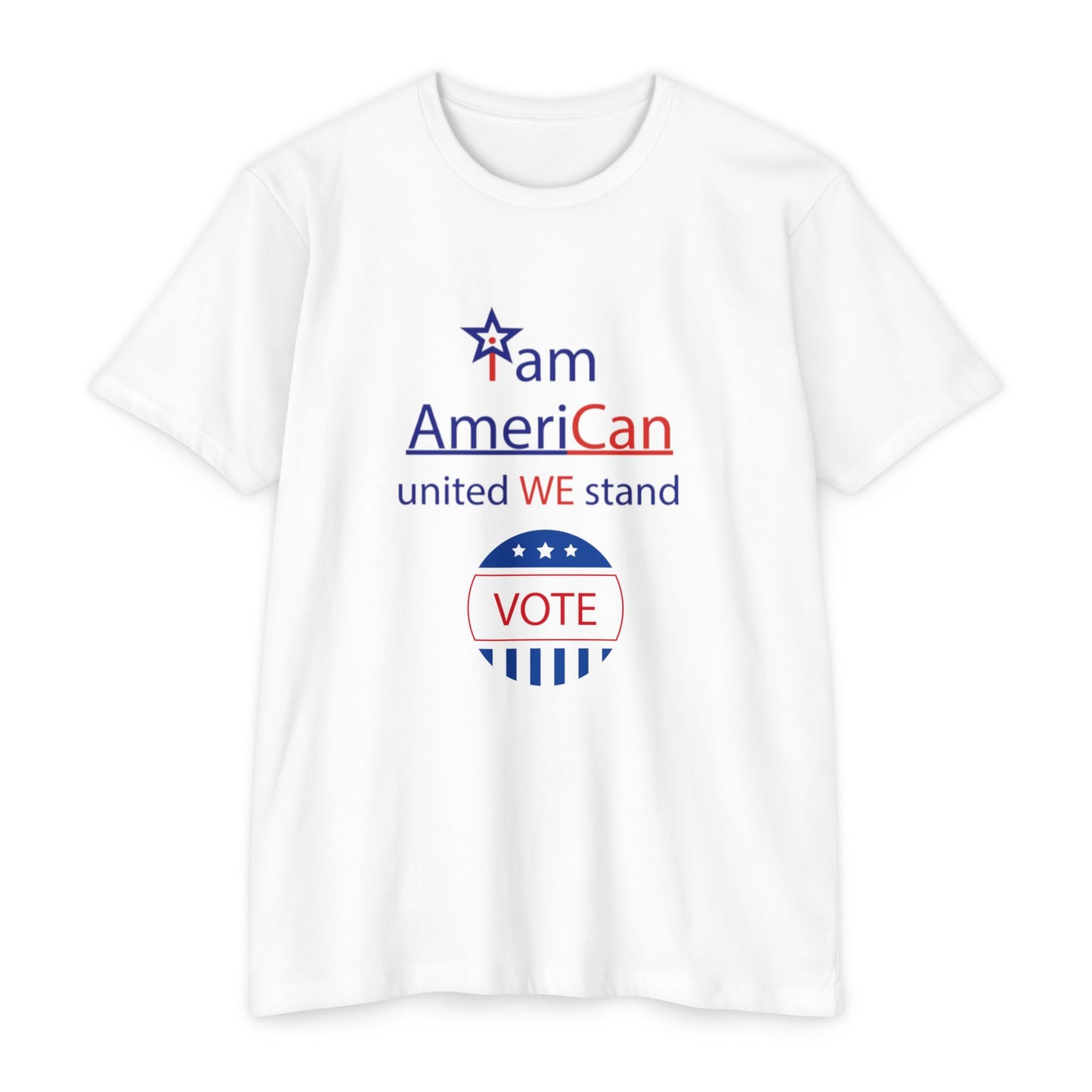 X - Vote - I am AmeriCan - United WE Stand-1. / Unisex Graphic Tee Shirt